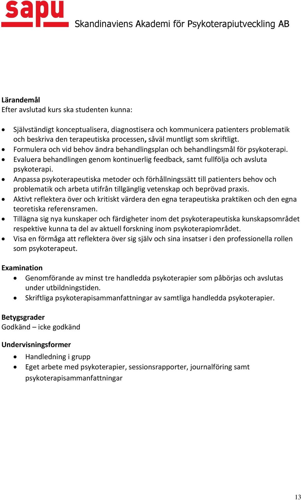 Anpassa psykoterapeutiska metoder och förhållningssätt till patienters behov och problematik och arbeta utifrån tillgänglig vetenskap och beprövad praxis.