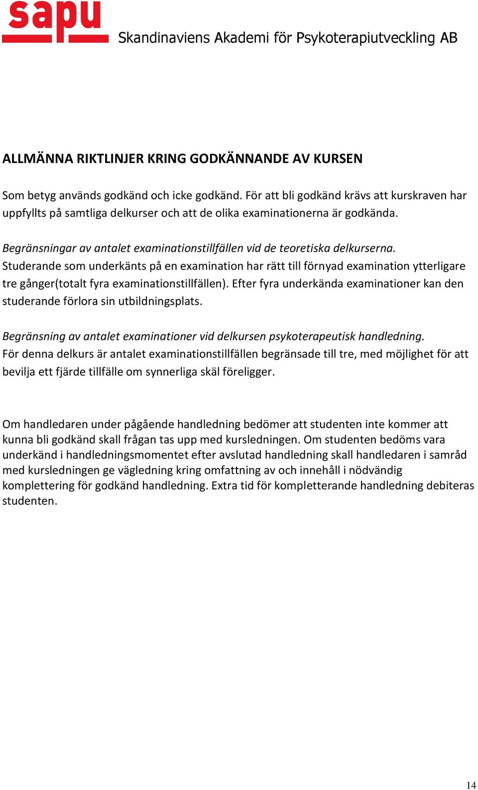 Begränsningar av antalet examinationstillfällen vid de teoretiska delkurserna.