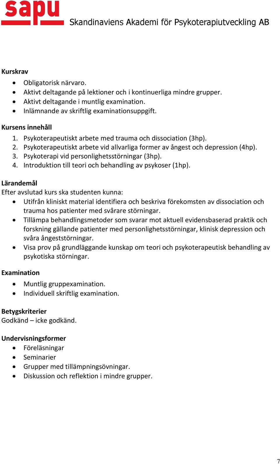 Introduktion till teori och behandling av psykoser (1hp).