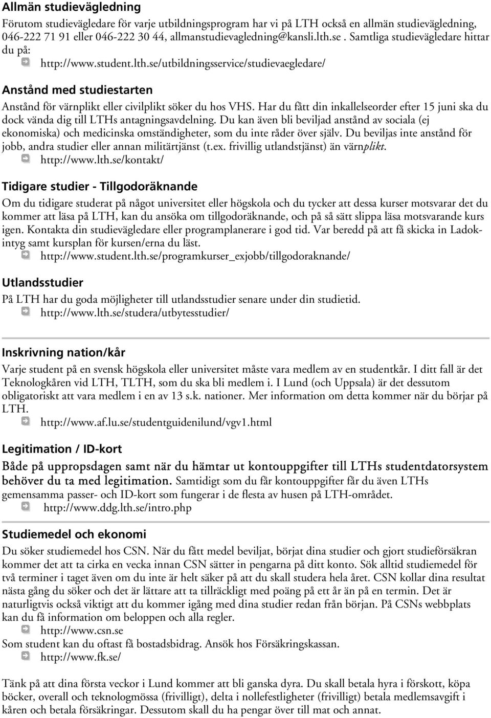Har du fått din inkallelseorder efter 15 juni ska du dock vända dig till LTHs antagningsavdelning.