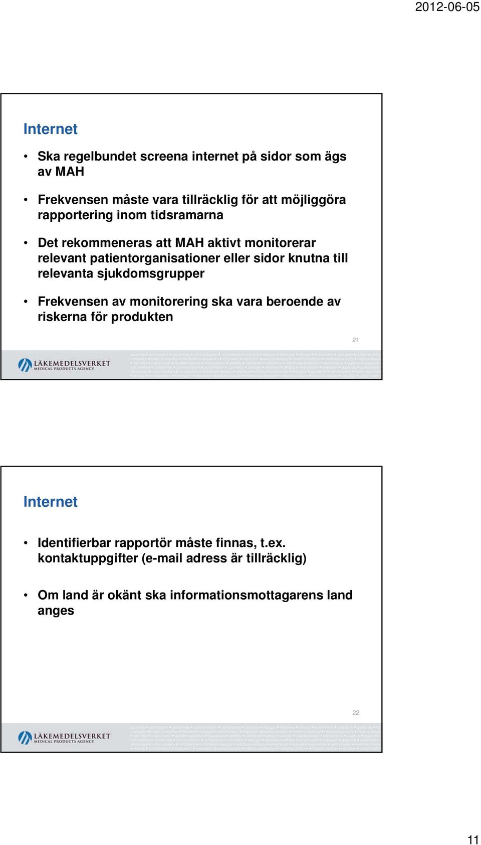 till relevanta sjukdomsgrupper Frekvensen av monitorering ska vara beroende av riskerna för produkten 21 Internet Identifierbar