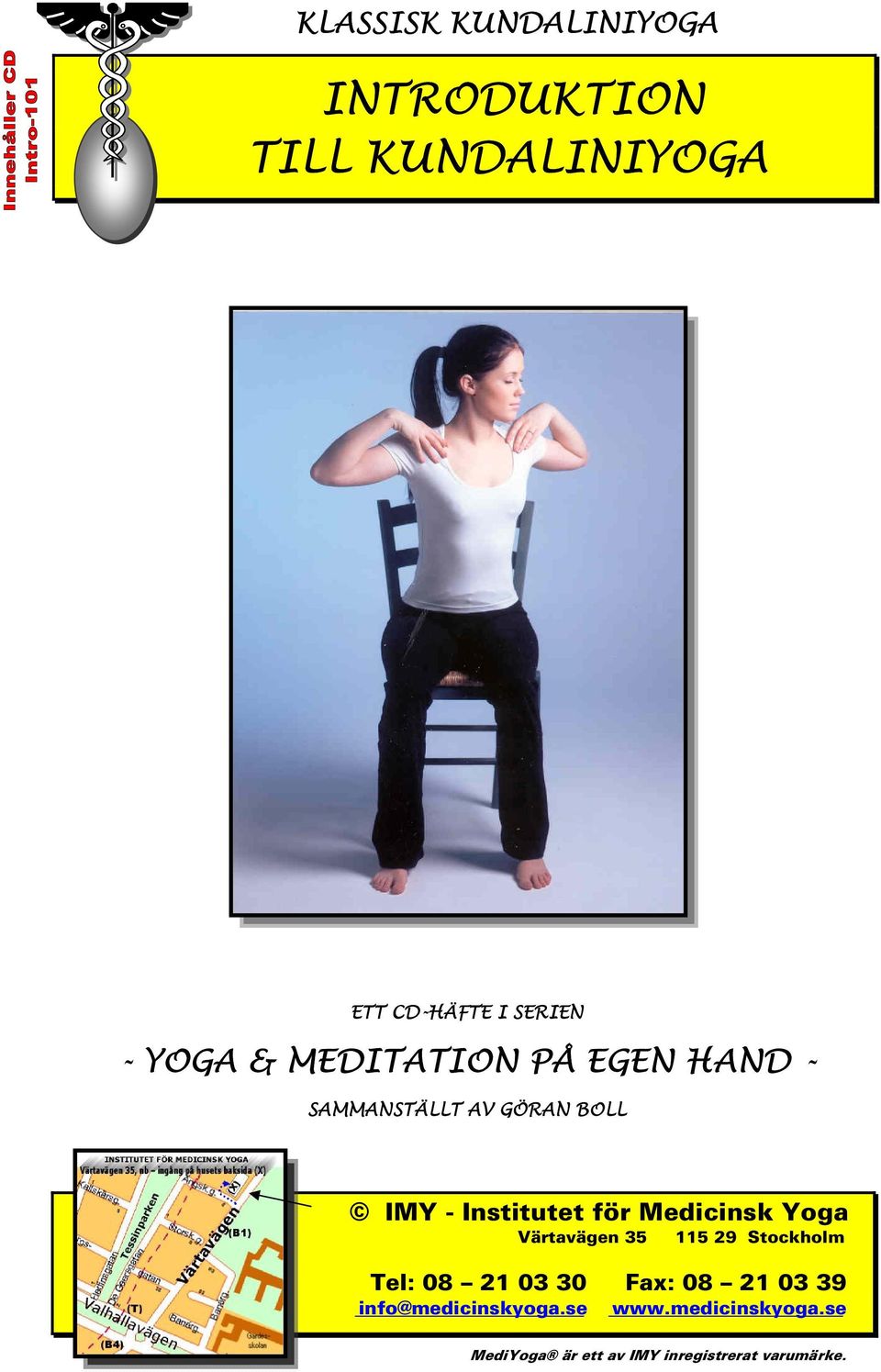 Medicinsk Yoga Värtavägen 35 115 29 Stockholm Tel: 08 21 03 30 Fax: 08 21 03 39