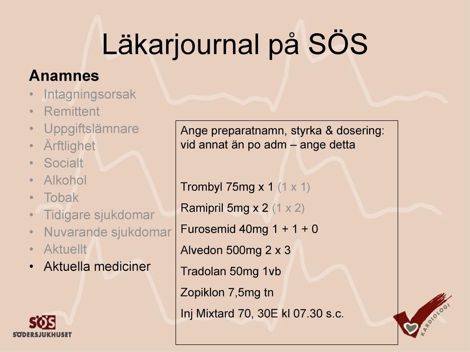 x 1) Ramipril 5mg x 2 (1 x 2) Furosemid 40mg 1 + 1 + 0 Alvedon 500mg 2