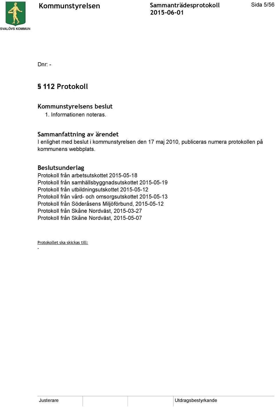 Beslutsunderlag Protokoll från arbetsutskottet 2015-05-18 Protokoll från samhällsbyggnadsutskottet 2015-05-19 Protokoll från utbildningsutskottet
