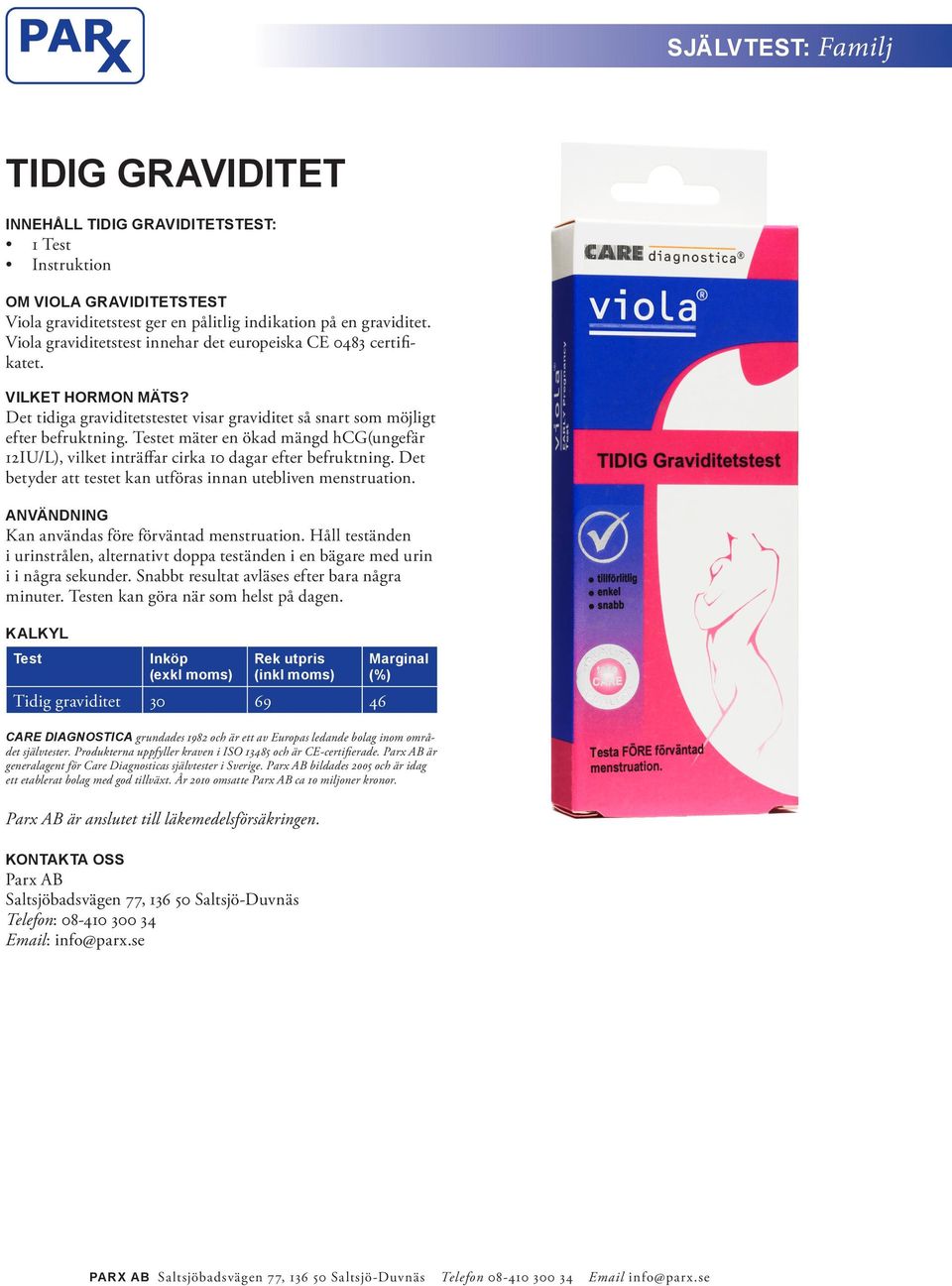 et mäter en ökad mängd hcg(ungefär 12IU/L), vilket inträffar cirka 10 dagar efter befruktning. Det betyder att testet kan utföras innan utebliven menstruation.