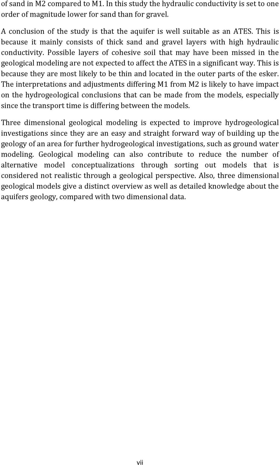 Possible layers of cohesive soil that may have been missed in the geological modeling are not expected to affect the ATES in a significant way.