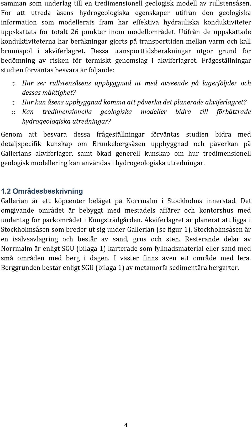 Utifrån de uppskattade konduktiviteterna har beräkningar gjorts på transporttiden mellan varm och kall brunnspol i akviferlagret.
