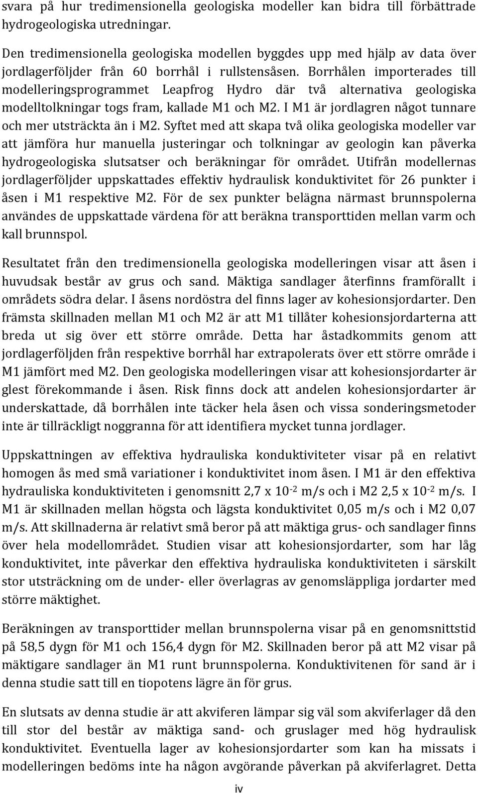 Borrhålen importerades till modelleringsprogrammet Leapfrog Hydro där två alternativa geologiska modelltolkningar togs fram, kallade M1 och M2.