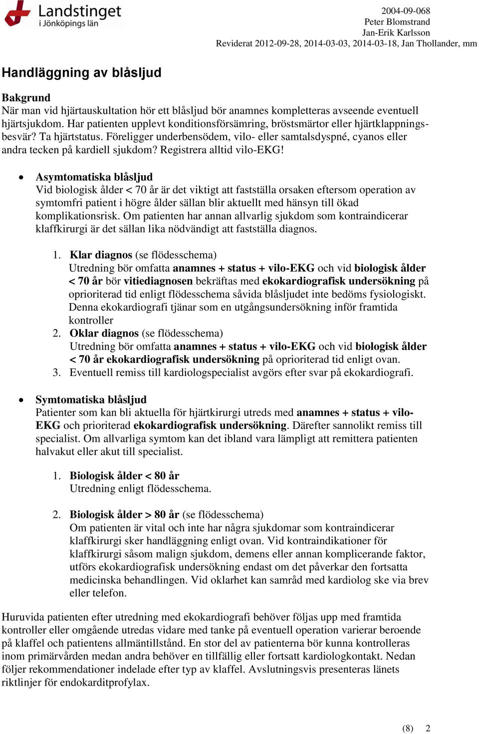 Föreligger underbensödem, vilo- eller samtalsdyspné, cyanos eller andra tecken på kardiell sjukdom? Registrera alltid vilo-ekg!