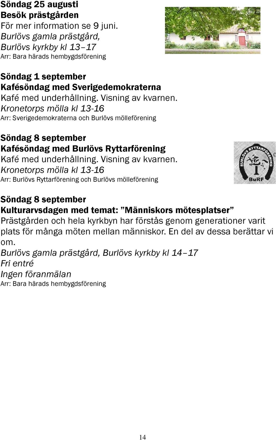 Arr: Burlövs Ryttarförening och Burlövs mölleförening Söndag 8 september Kulturarvsdagen med temat: Människors mötesplatser Prästgården och hela kyrkbyn har förstås