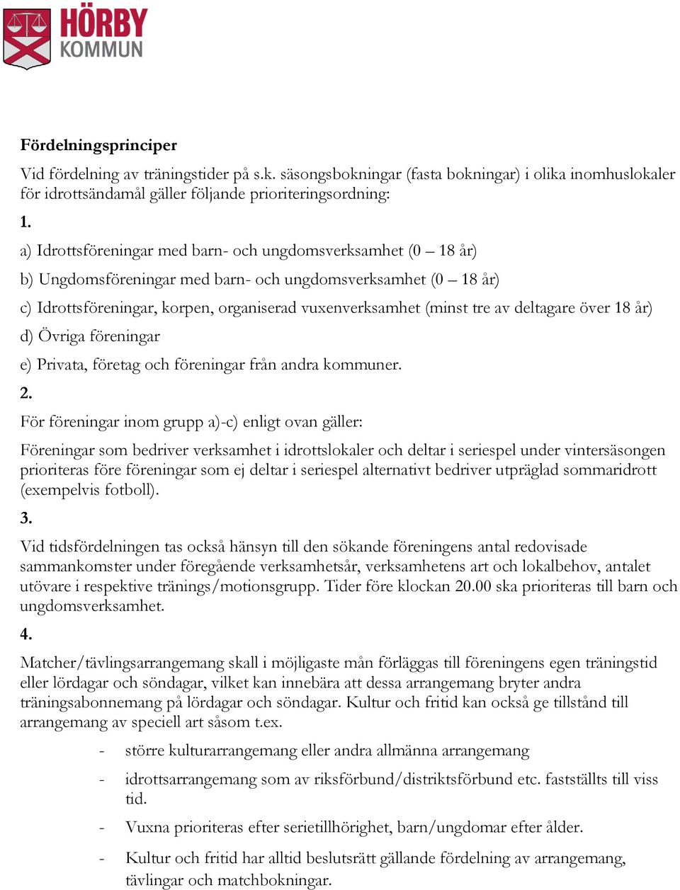 deltagare över 18 år) d) Övriga föreningar e) Privata, företag och föreningar från andra kommuner. 2.