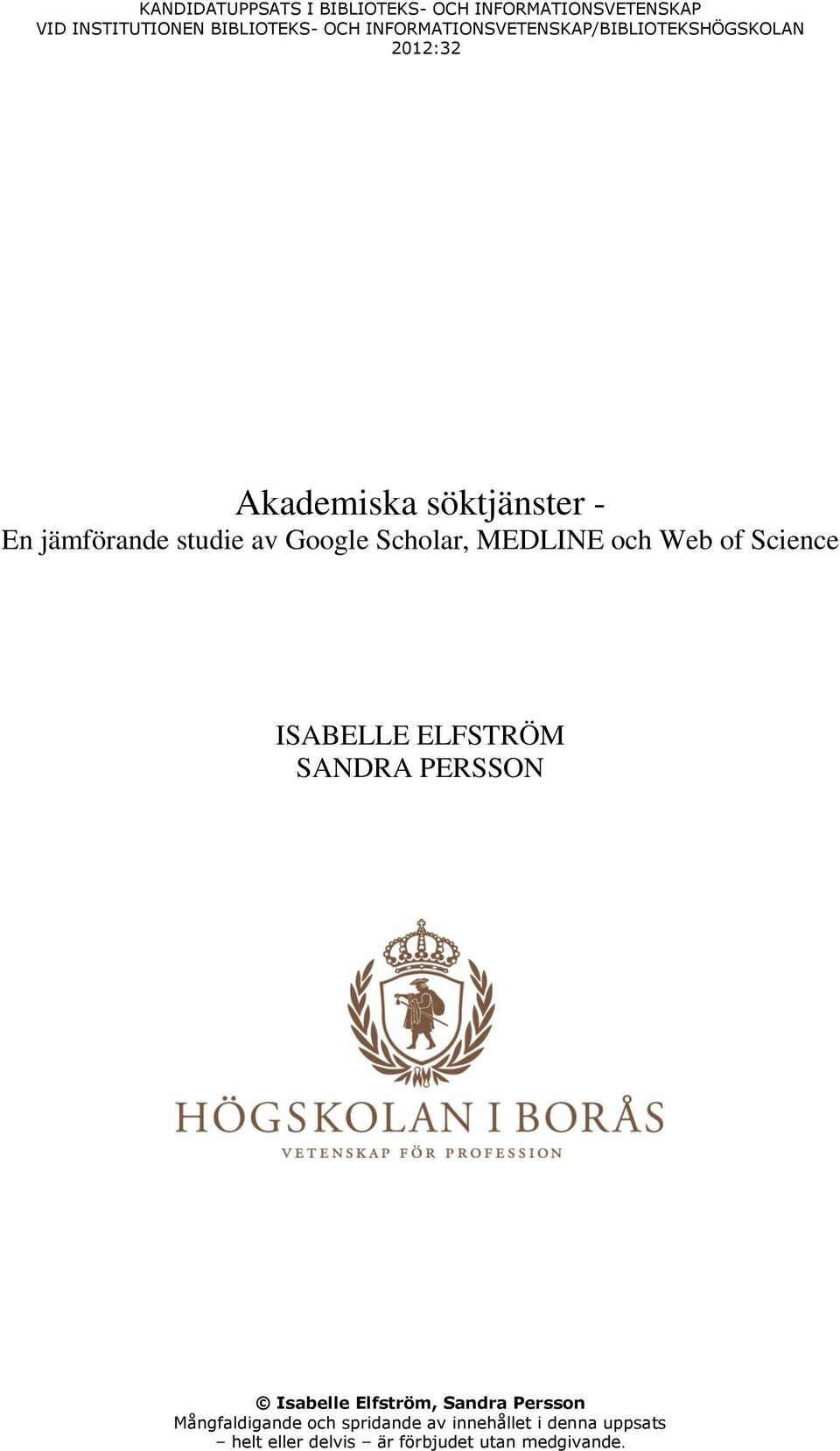 Google Scholar, MEDLINE och Web of Science ISABELLE ELFSTRÖM SANDRA PERSSON Isabelle Elfström, Sandra