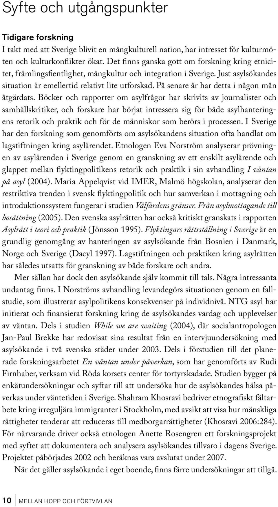 På senare år har detta i någon mån åtgärdats.
