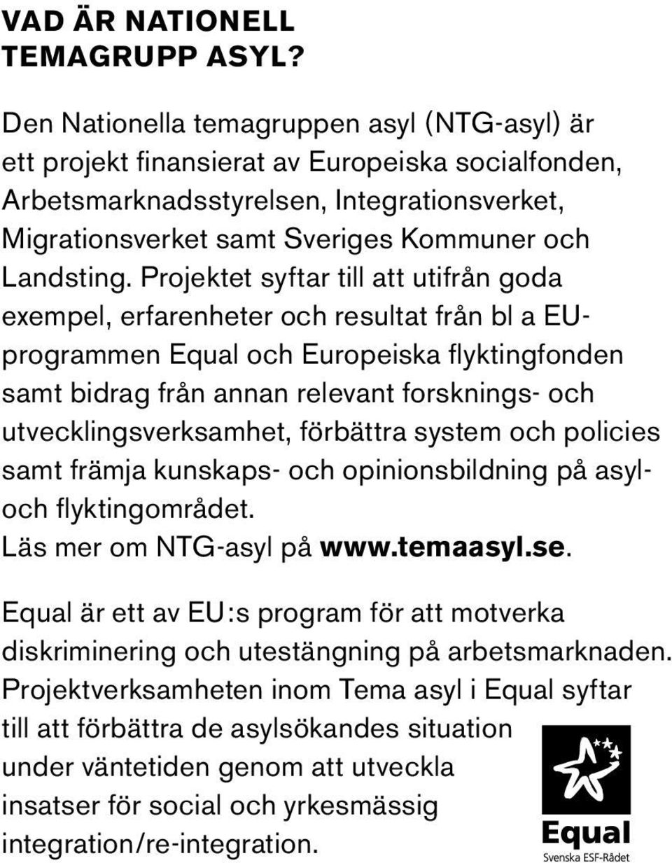 Projektet syftar till att utifrån goda exempel, erfarenheter och resultat från bl a EUprogrammen Equal och Europeiska flyktingfonden samt bidrag från annan relevant forsknings- och