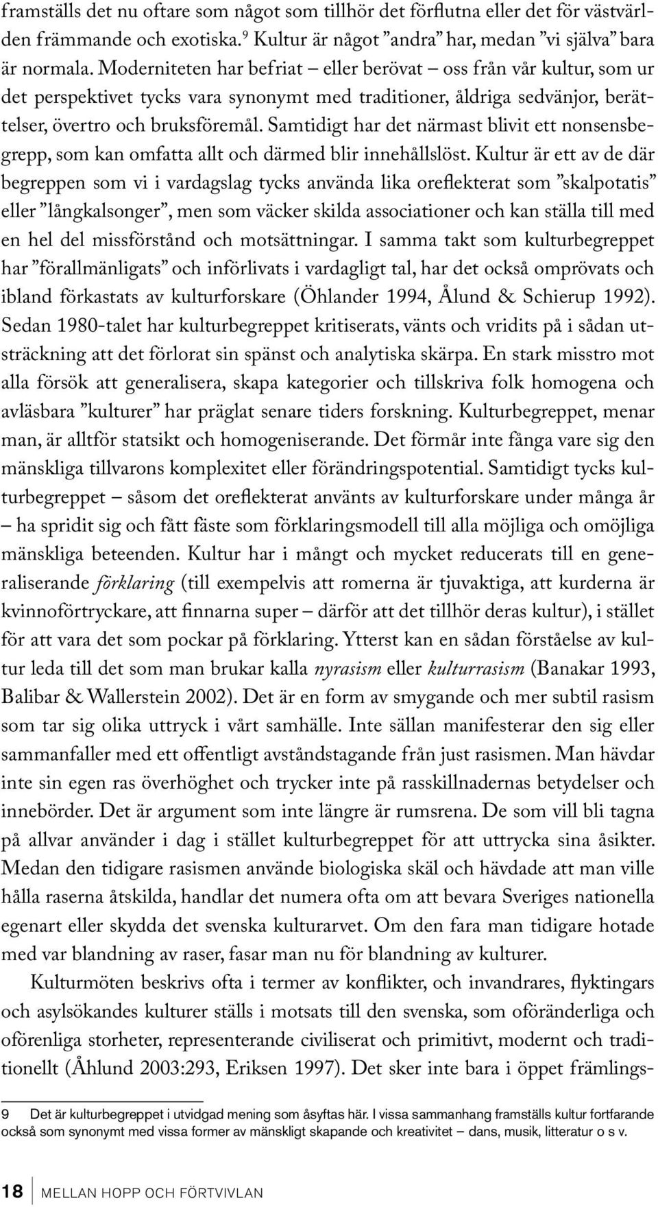 Samtidigt har det närmast blivit ett nonsensbegrepp, som kan omfatta allt och därmed blir innehållslöst.