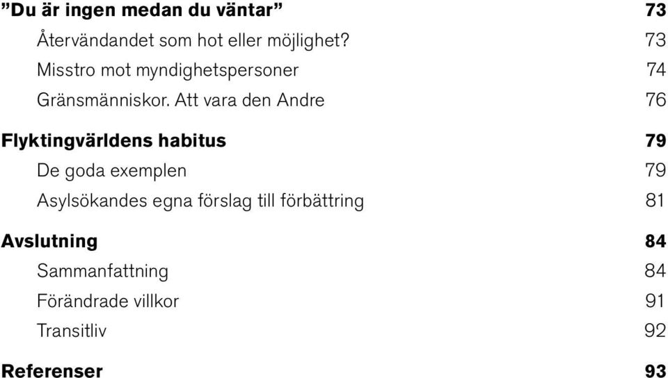 Att vara den Andre 76 Flyktingvärldens habitus 79 De goda exemplen 79