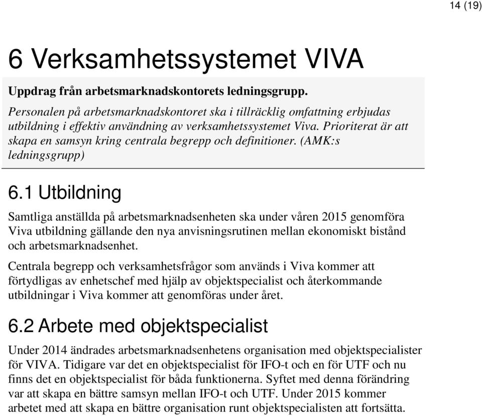 Prioriterat är att skapa en samsyn kring centrala begrepp och definitioner. (AMK:s ledningsgrupp) 6.