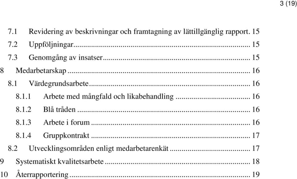 .. 16 8.1.2 Blå tråden... 16 8.1.3 Arbete i forum... 16 8.1.4 Gruppkontrakt... 17 8.