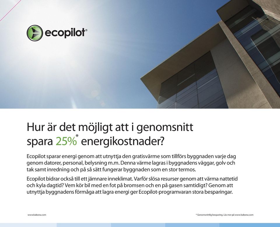 Ecopilot bidrar också till ett jämnare inneklimat. Varför slösa resurser genom att värma nattetid och kyla dagtid?