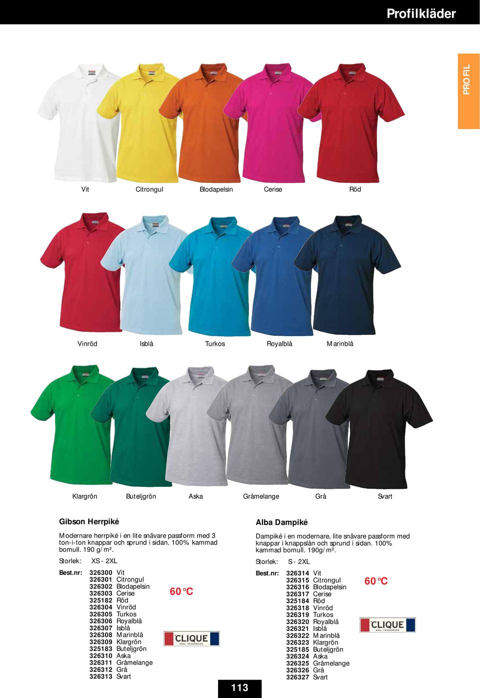 nr: 326300 Vit 326301 Citrongul 326302 Blodapelsin 326303 Cerise 60 C 325182 Röd 326304 Vinröd 326305 Turkos 326306 Royalblå 326307 Isblå 326308 Marinblå 326309 Klargrön 325183 Buteljgrön 326310 Aska