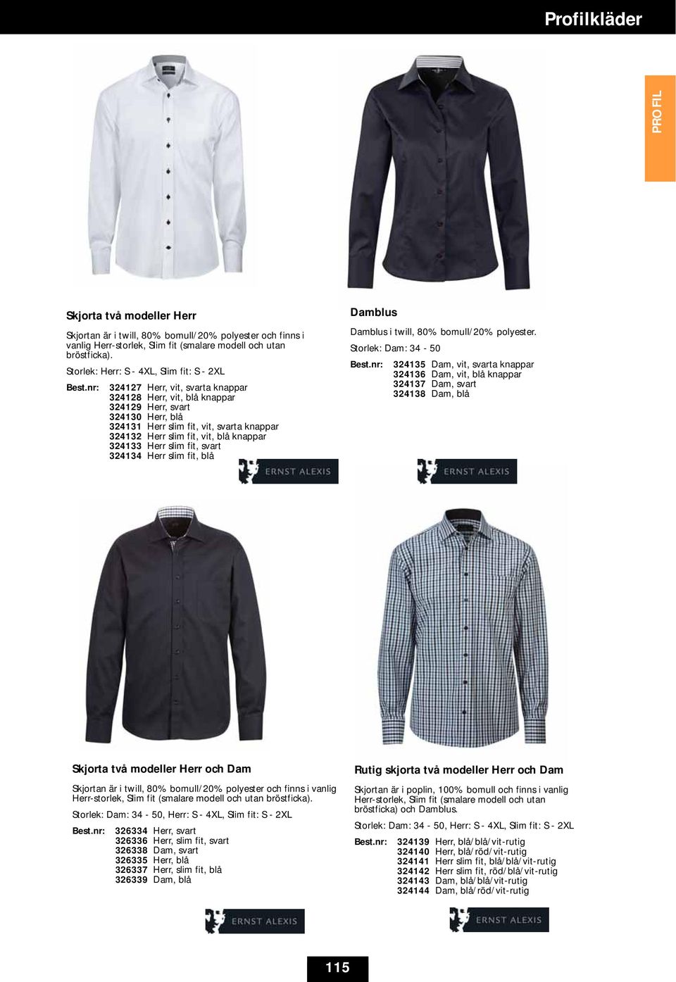 nr: 324127 Herr, vit, svarta knappar 324128 Herr, vit, blå knappar 324129 Herr, svart 324130 Herr, blå 324131 Herr slim fit, vit, svarta knappar 324132 Herr slim fit, vit, blå knappar 324133 Herr