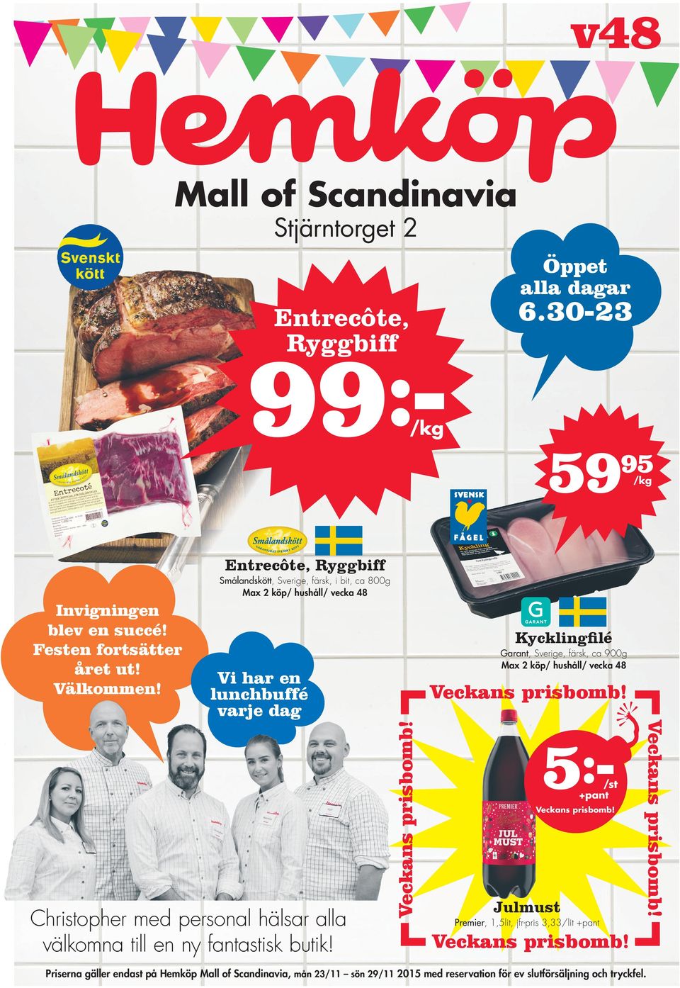 varje dag 5:- +pant Julmust Premier, 1,5lit, jfr-pris 3,33/lit +pant Christopher med personal hälsar alla välkomna till en ny fantastisk
