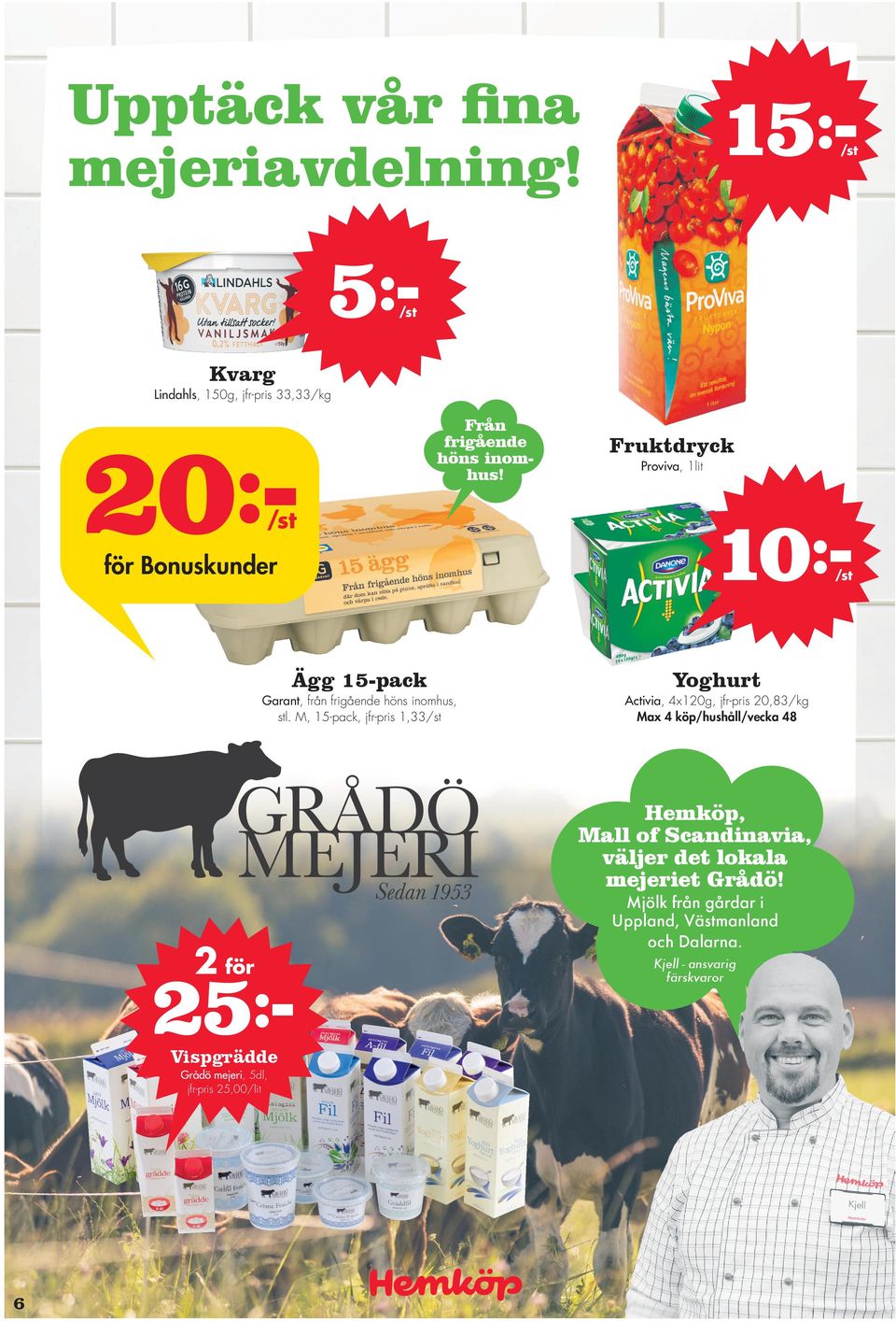 M, 15-pack, jfr-pris 1,33 Activia, 4x120g, jfr-pris 20,83 Max 4 köp/hushåll/vecka 48 Hemköp, Mall of Scandinavia, väljer det
