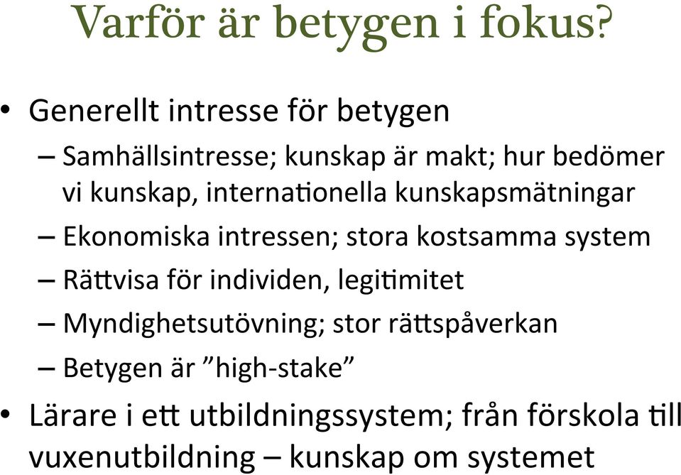 interna0onella kunskapsmätningar Ekonomiska intressen; stora kostsamma system Rä@visa för