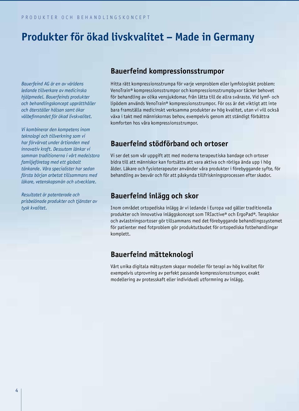 Vi kombinerar den kompetens inom teknologi och tillverkning som vi har förvärvat under årtionden med innovativ kraft.