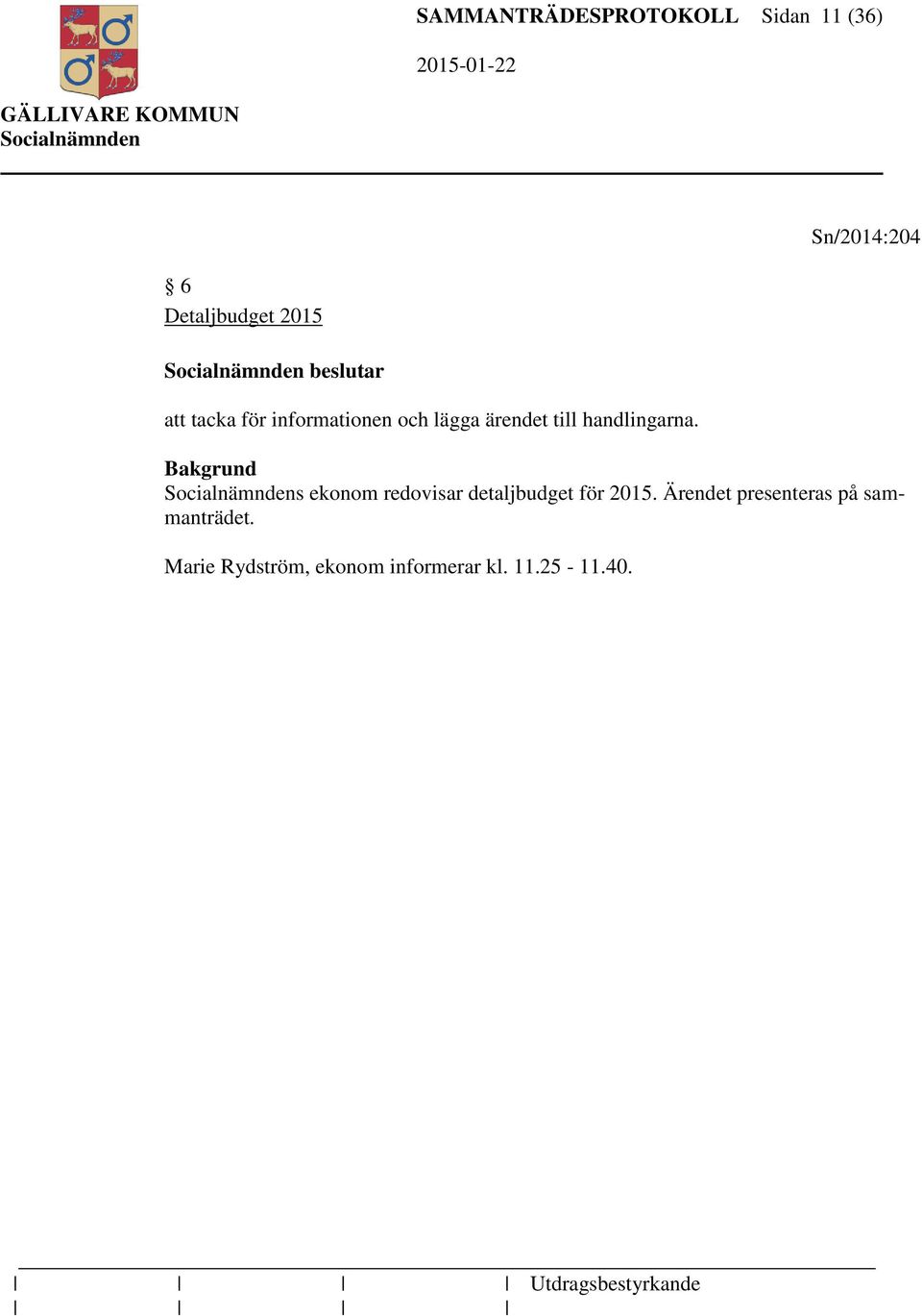 handlingarna. s ekonom redovisar detaljbudget för 2015.