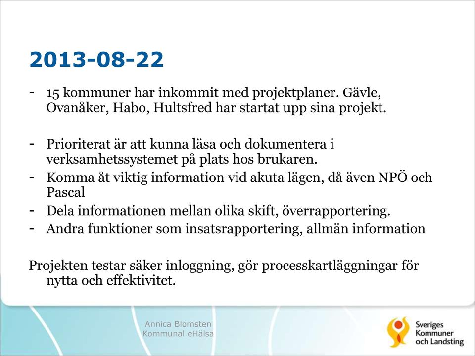 - Komma åt viktig information vid akuta lägen, då även NPÖ och Pascal - Dela informationen mellan olika skift,