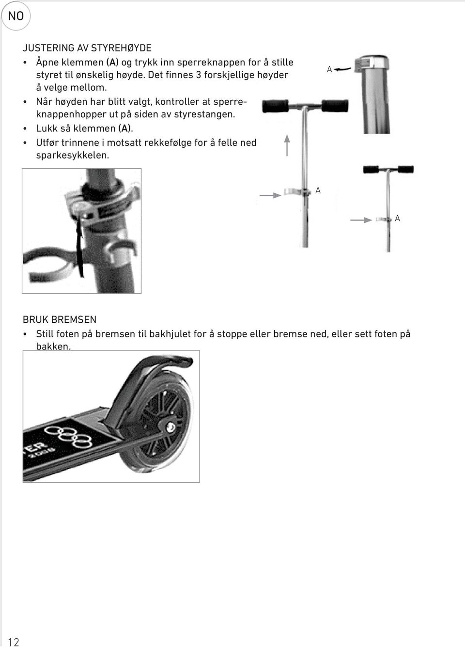 Når høyden har blitt valgt, kontroller at sperreknappenhopper ut på siden av styrestangen. Lukk så klemmen (A).