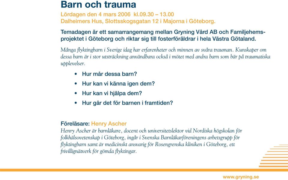 Många flyktingbarn i Sverige idag har erfarenheter och minnen av svåra trauman.