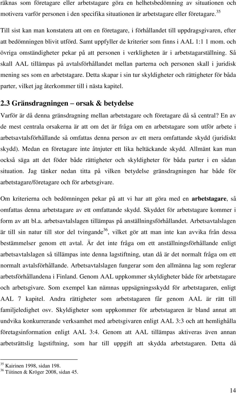 och övriga omständigheter pekar på att personen i verkligheten är i arbetstagarställning.