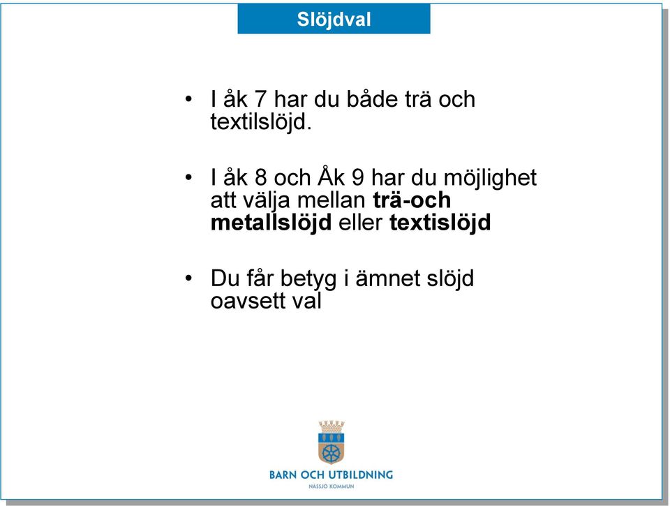 I åk 8 och Åk 9 har du möjlighet att välja