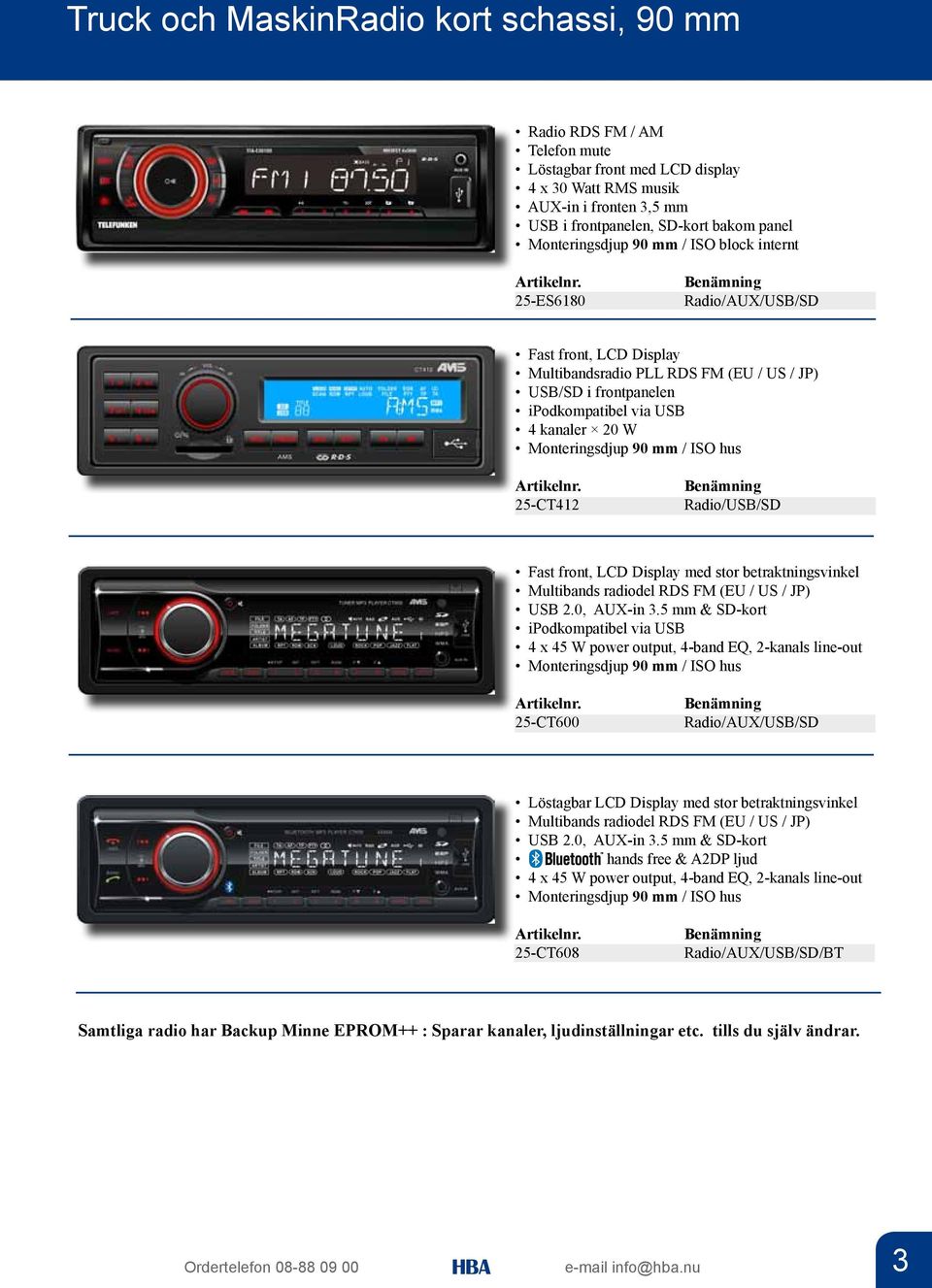 Monteringsdjup 90 mm / ISO hus 25-CT412 Radio/USB/SD Fast front, LCD Display med stor betraktningsvinkel Multibands radiodel RDS FM (EU / US / JP) USB 2.0, AUX-in 3.