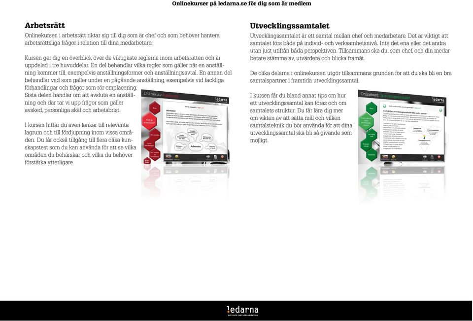 En del behandlar vilka regler som gäller när en anställning kommer till, exempelvis anställningsformer och anställningsavtal.