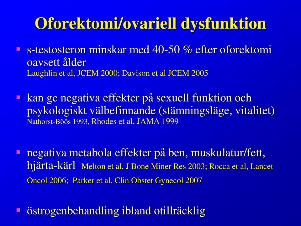 Nathorst-Böös 1993, Rhodes et al, JAMA 1999 negativa metabola effekter på ben, muskulatur/fett, hjärta-kärl Melton et al, J