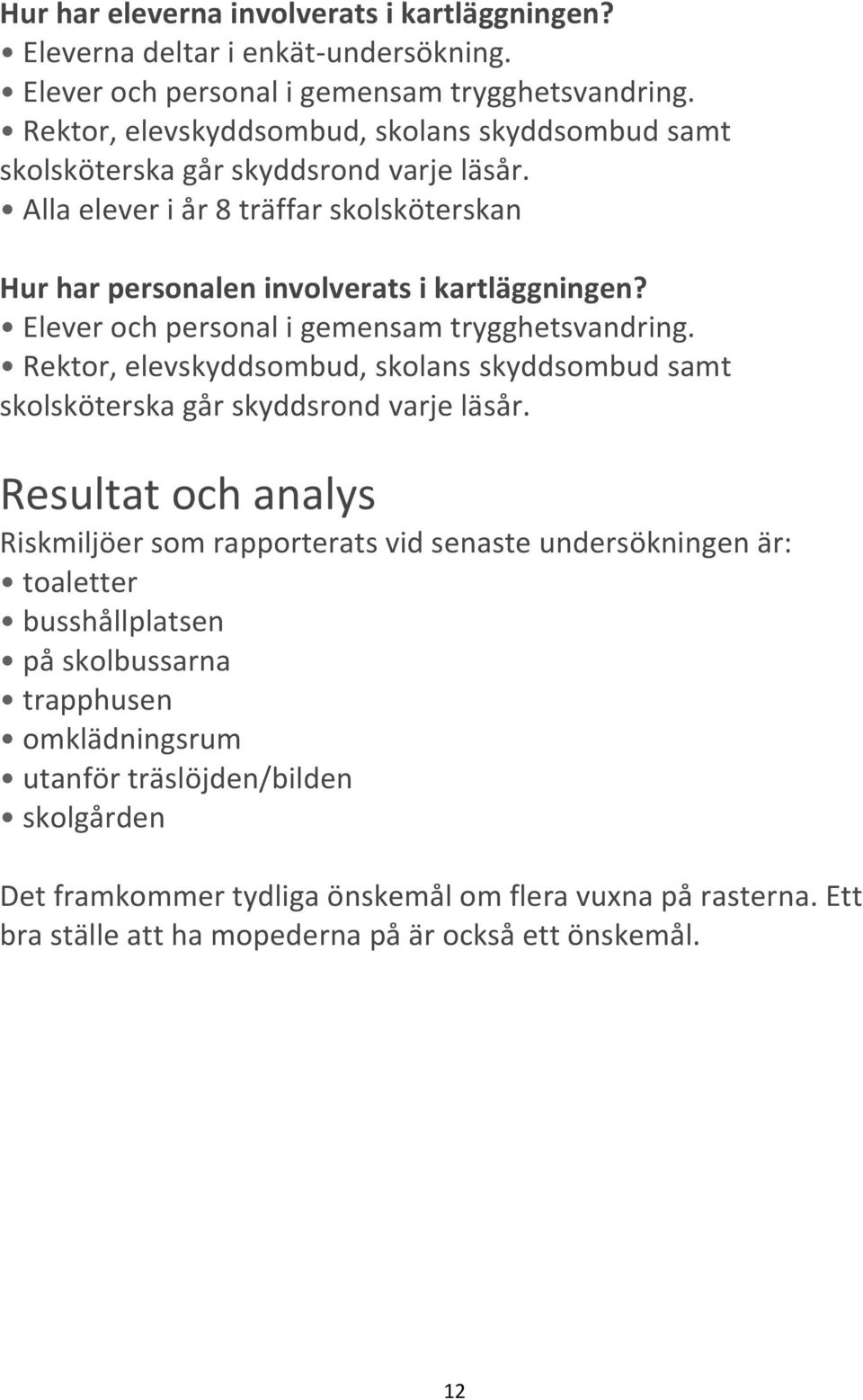 Elever och personal i gemensam trygghetsvandring. Rektor, elevskyddsombud, skolans skyddsombud samt skolsköterska går skyddsrond varje läsår.