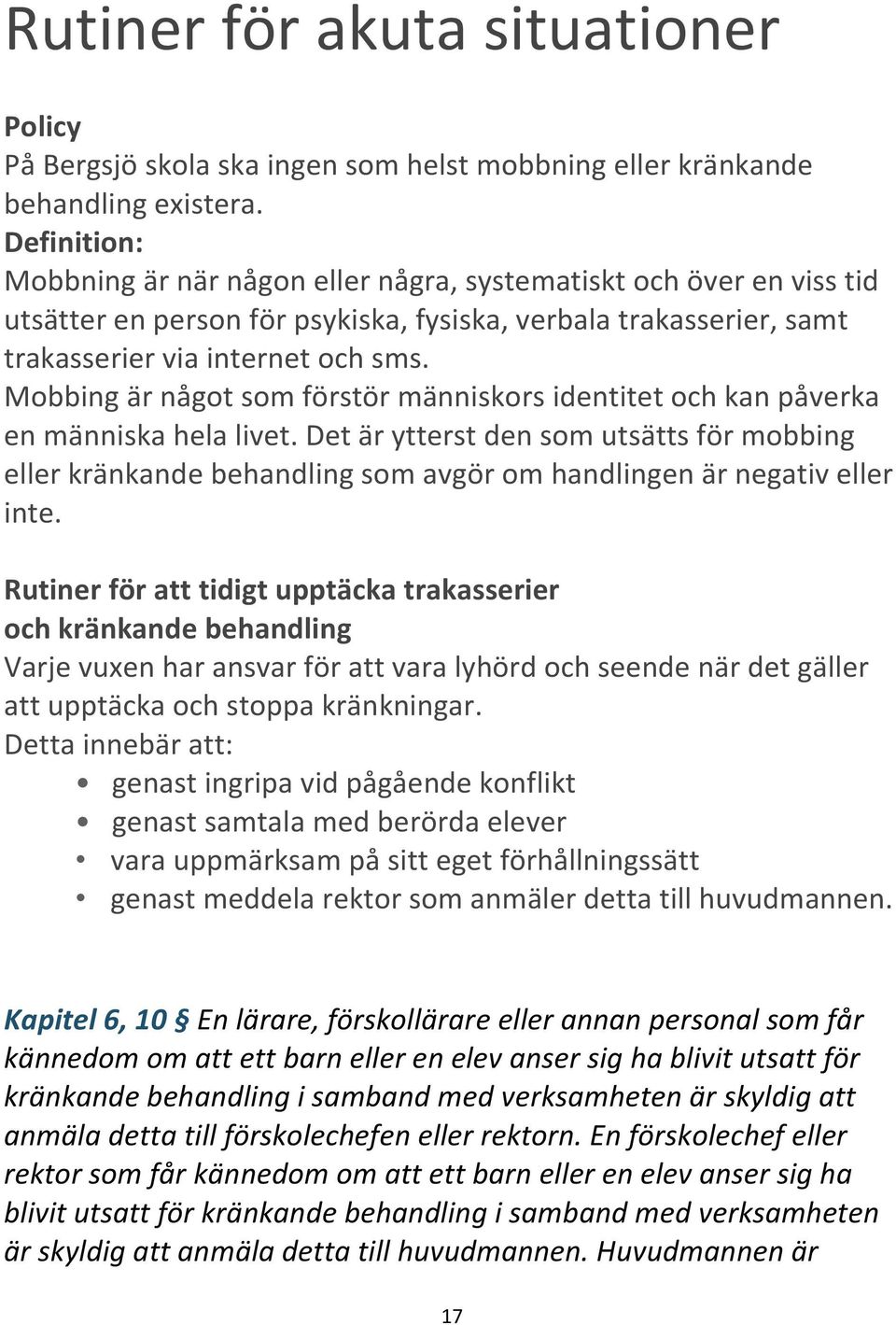 Mobbing är något som förstör människors identitet och kan påverka en människa hela livet.