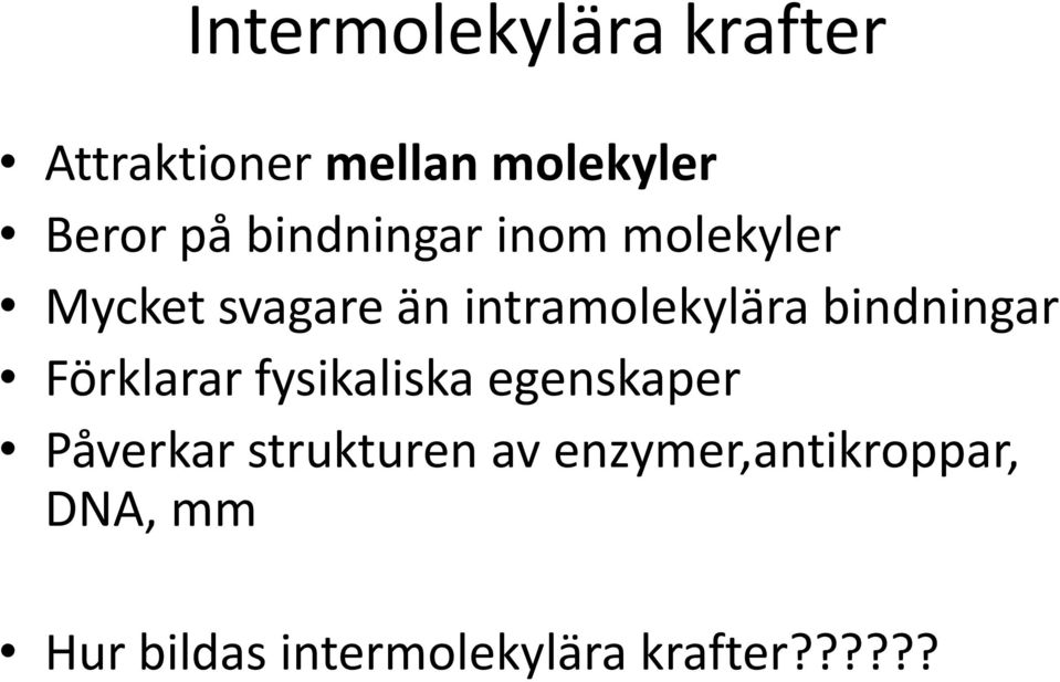 bindningar Förklarar fysikaliska egenskaper Påverkar strukturen