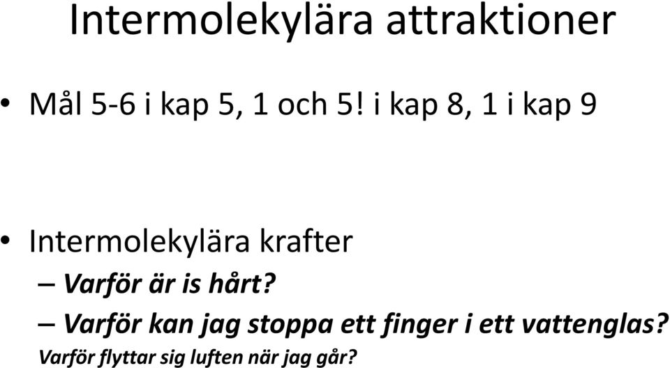 Varför är is hårt?