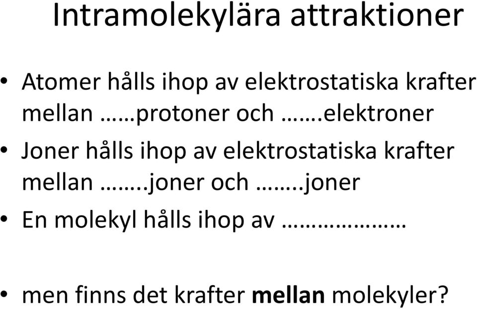 elektroner Joner hålls ihop av elektrostatiska krafter