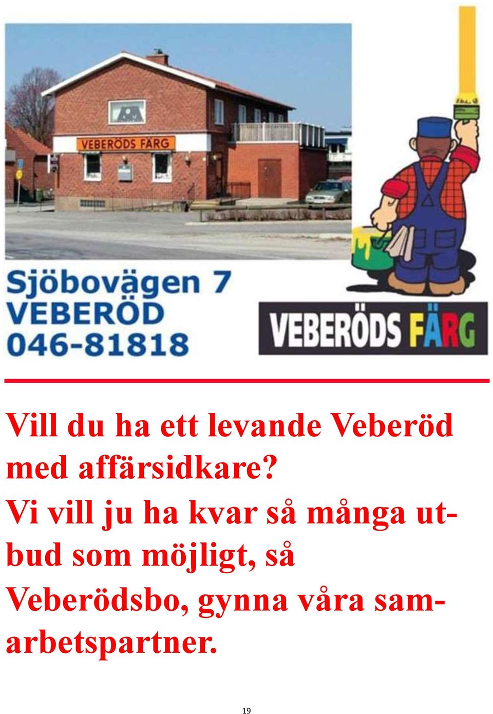 Vi vill ju ha kvar så många utbud