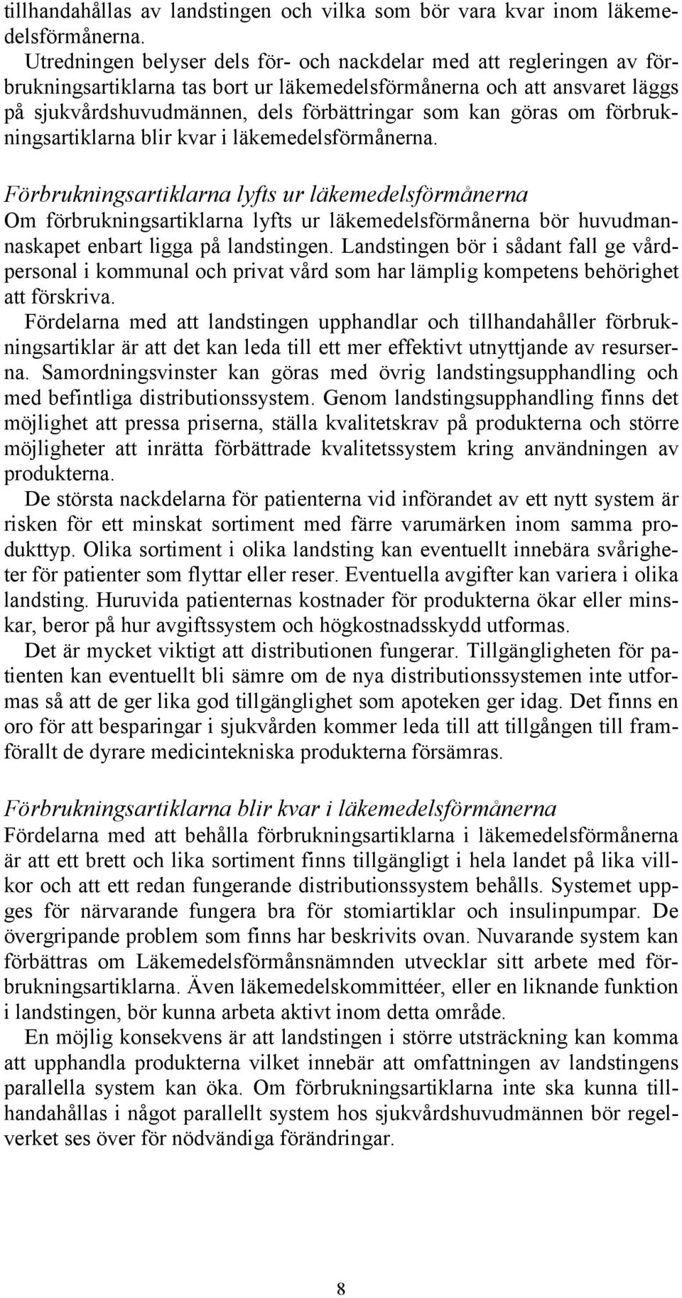 göras om förbrukningsartiklarna blir kvar i läkemedelsförmånerna.