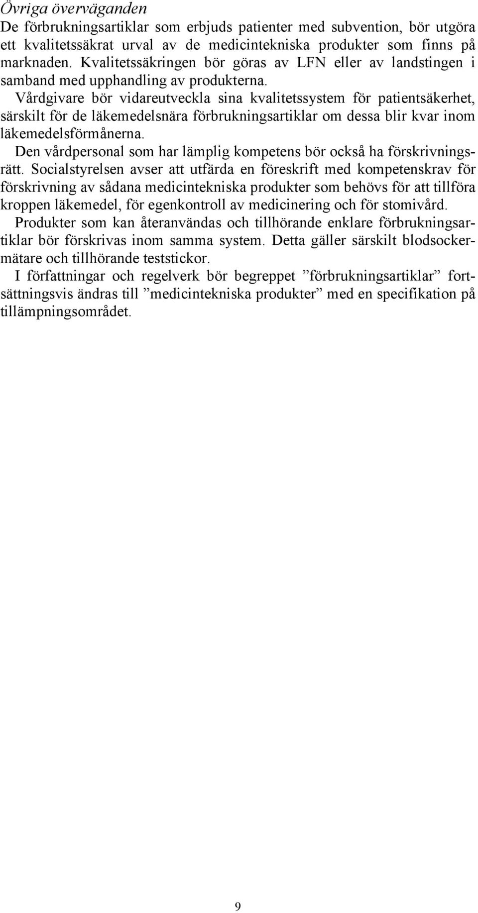 Vårdgivare bör vidareutveckla sina kvalitetssystem för patientsäkerhet, särskilt för de läkemedelsnära förbrukningsartiklar om dessa blir kvar inom läkemedelsförmånerna.