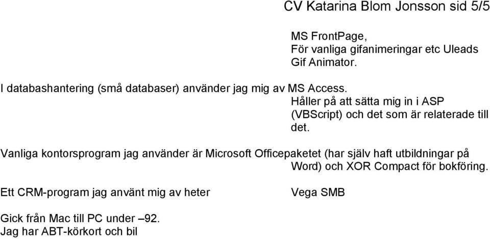 Håller på att sätta mig in i ASP (VBScript) och det som är relaterade till det.