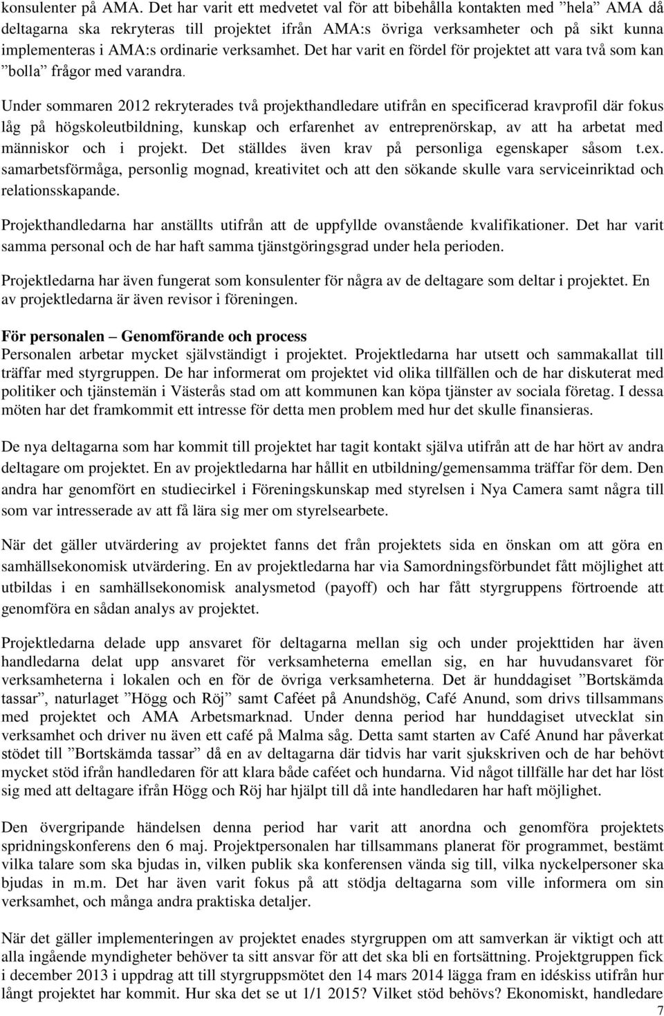 verksamhet. Det har varit en fördel för projektet att vara två som kan bolla frågor med varandra.