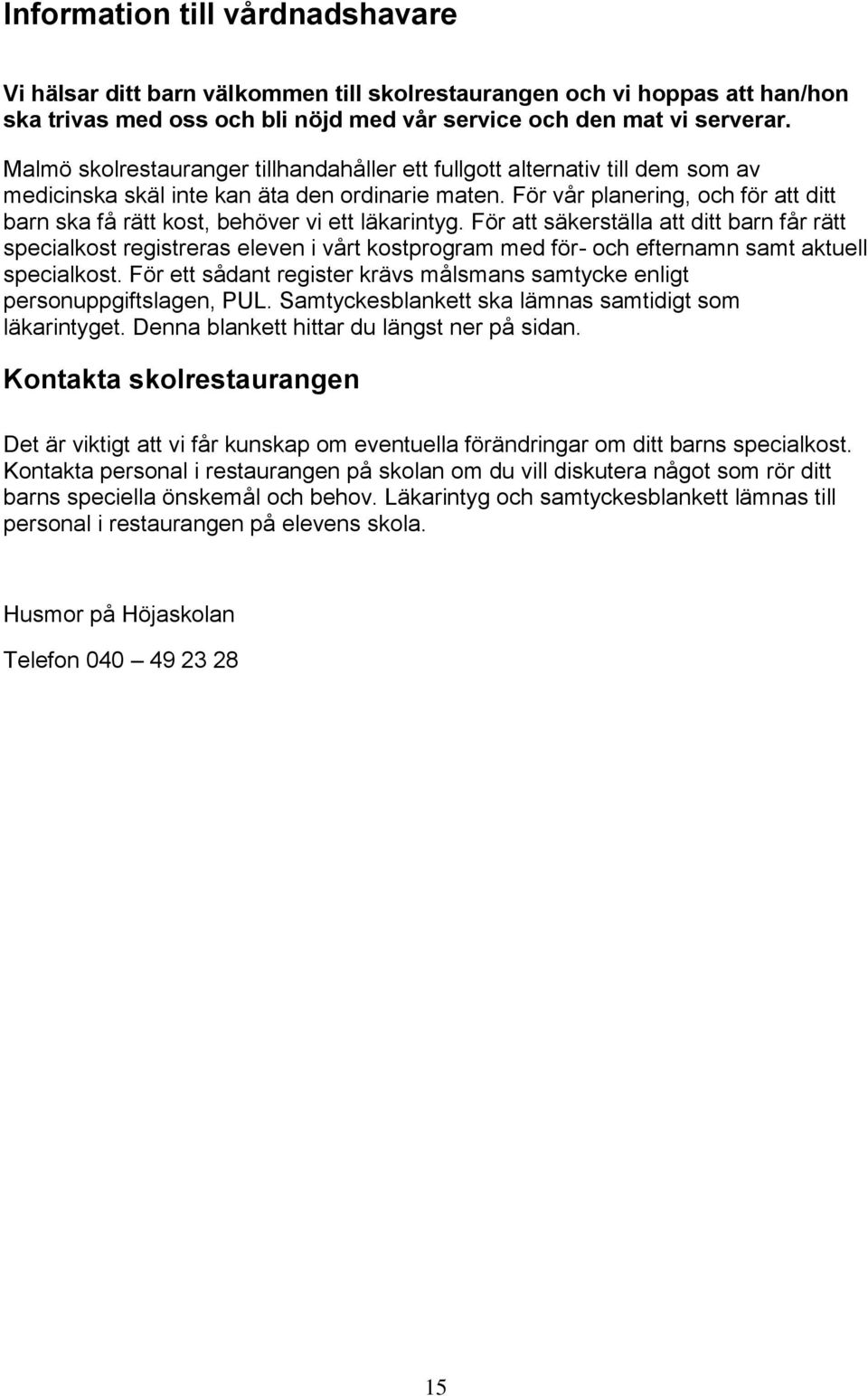För vår planering, och för att ditt barn ska få rätt kost, behöver vi ett läkarintyg.