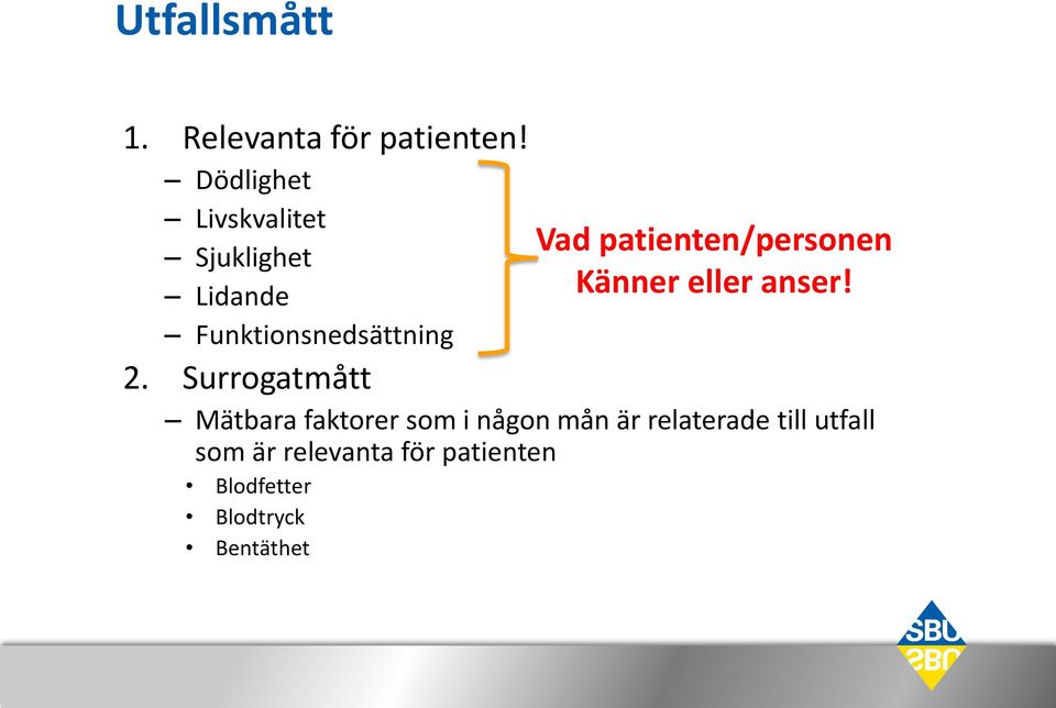 Surrogatmått Vad patienten/personen Känner eller anser!